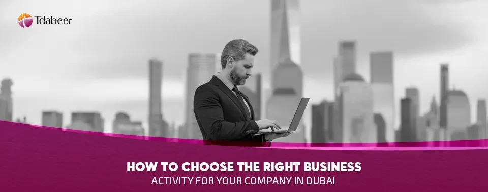 An investor planning to choose the right business activity for their company in Dubai for 2025